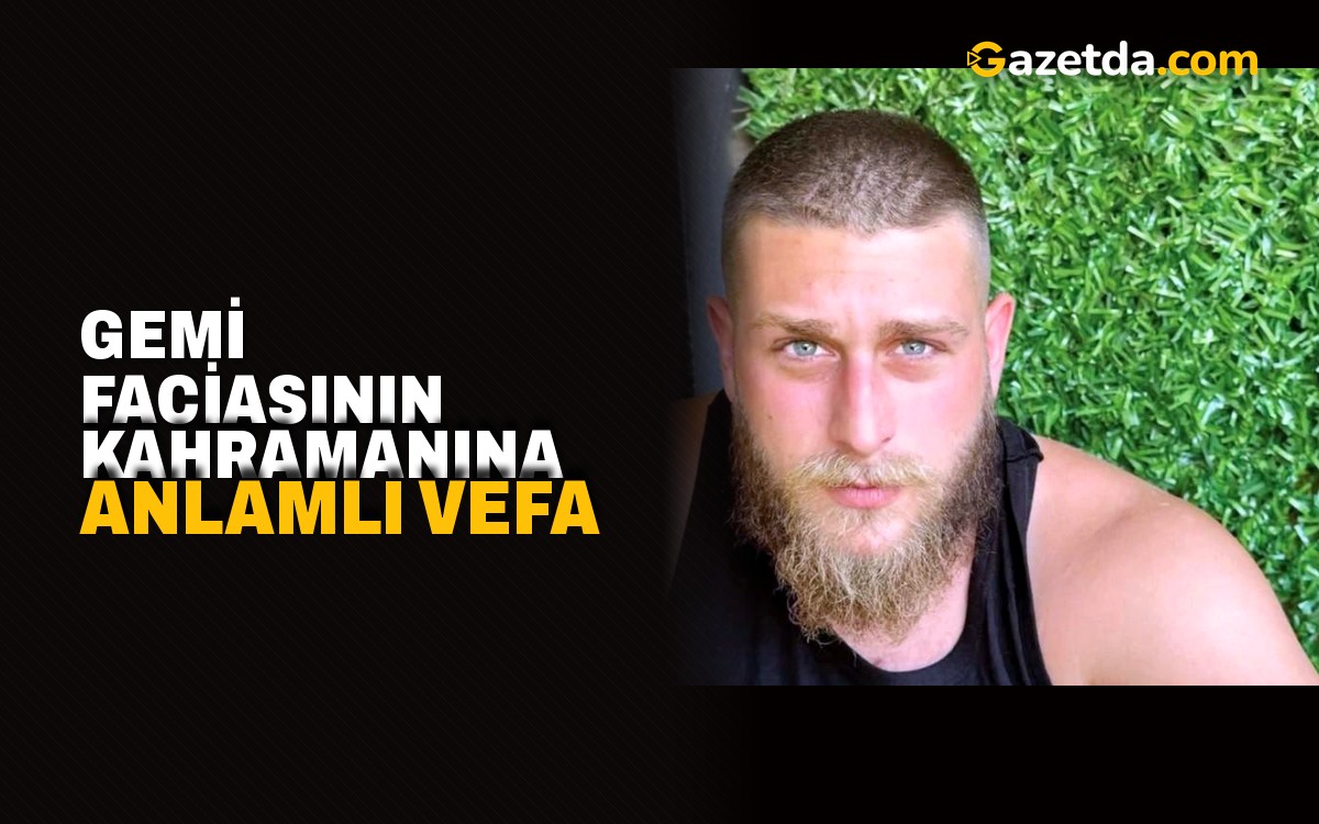 Gemi faciasının kahramanına anlamlı vefa